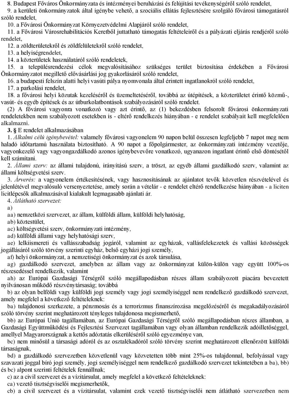 a Fővárosi Önkormányzat Környezetvédelmi Alapjáról szóló rendelet, 11. a Fővárosi Városrehabilitációs Keretből juttatható támogatás feltételeiről és a pályázati eljárás rendjéről szóló rendelet, 12.