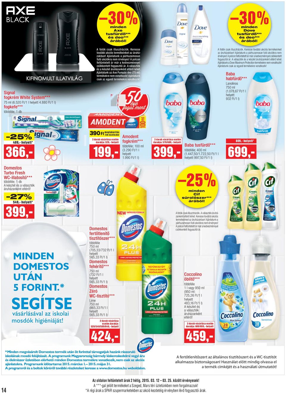 A választék és a készlet áruházanként eltérő lehet. Ajánlatunk az Axe Pumpás deo (75 ml) termékekre nem vonatkozik! Ajánlatunk csak az egyedi termékekre vonatkozik!