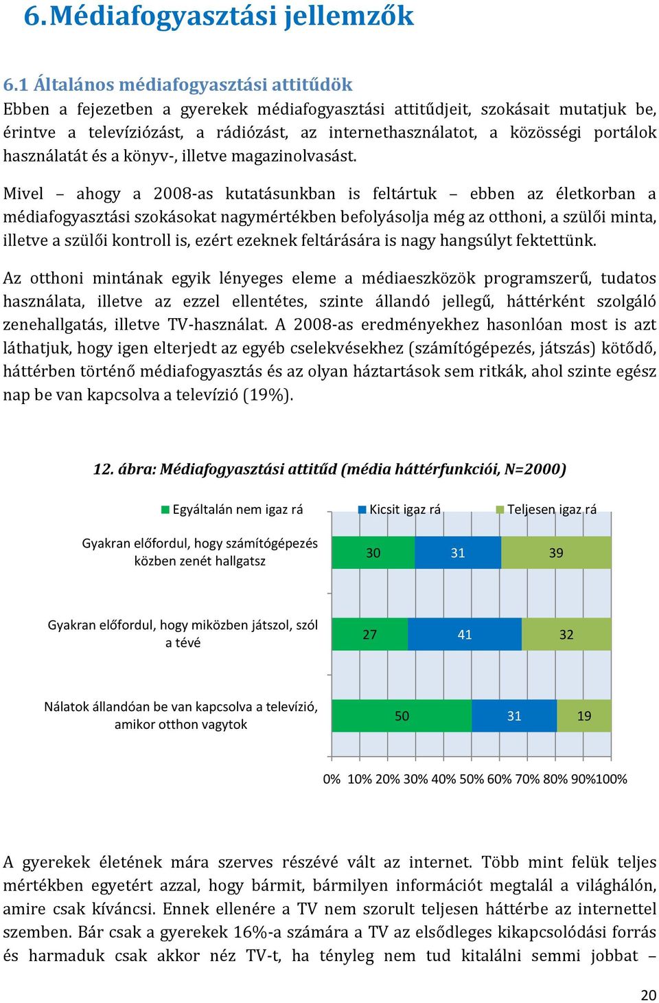 portálok használatát és a könyv-, illetve magazinolvasást.