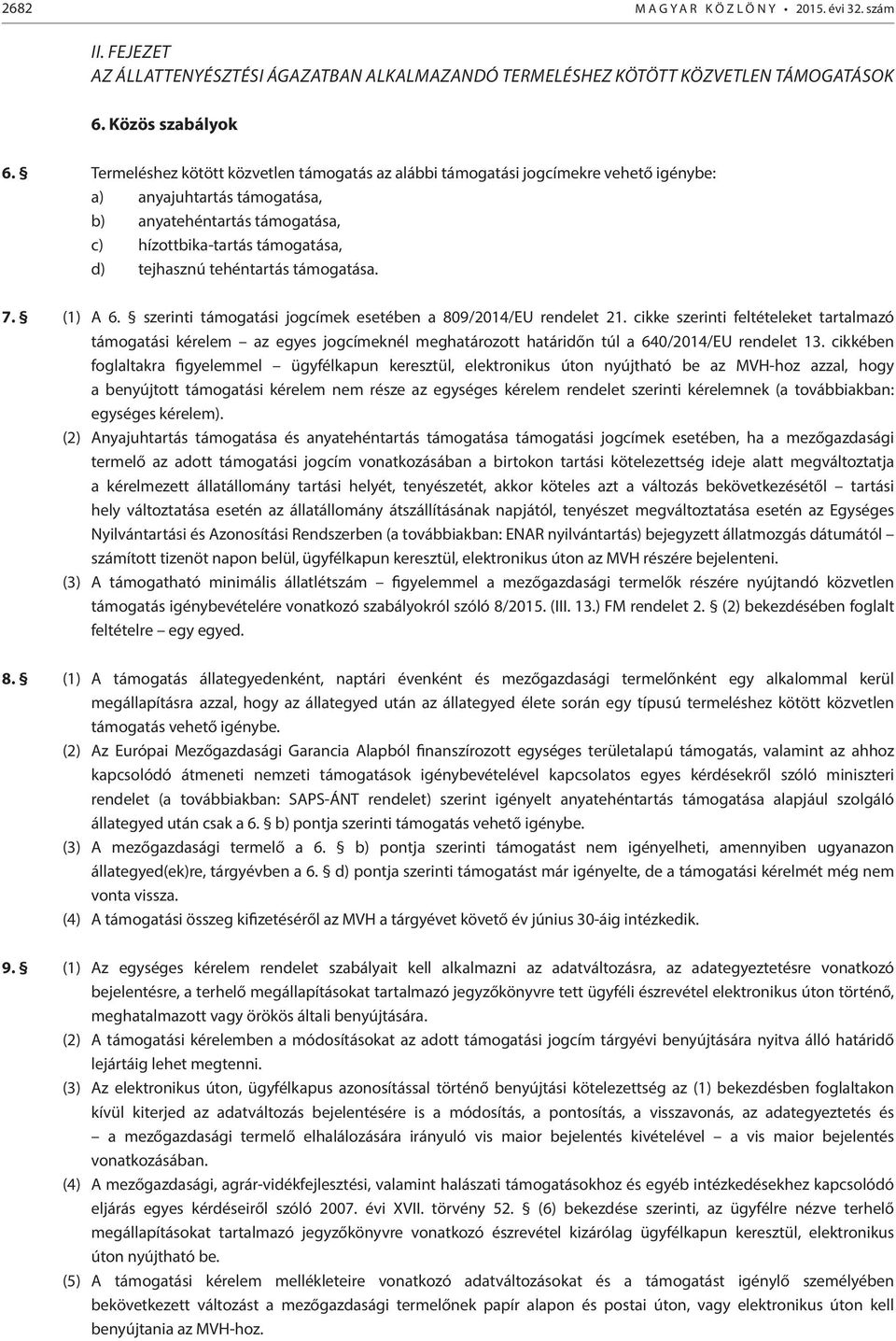 tehéntartás támogatása. 7. (1) A 6. szerinti támogatási jogcímek esetében a 809/2014/EU rendelet 21.