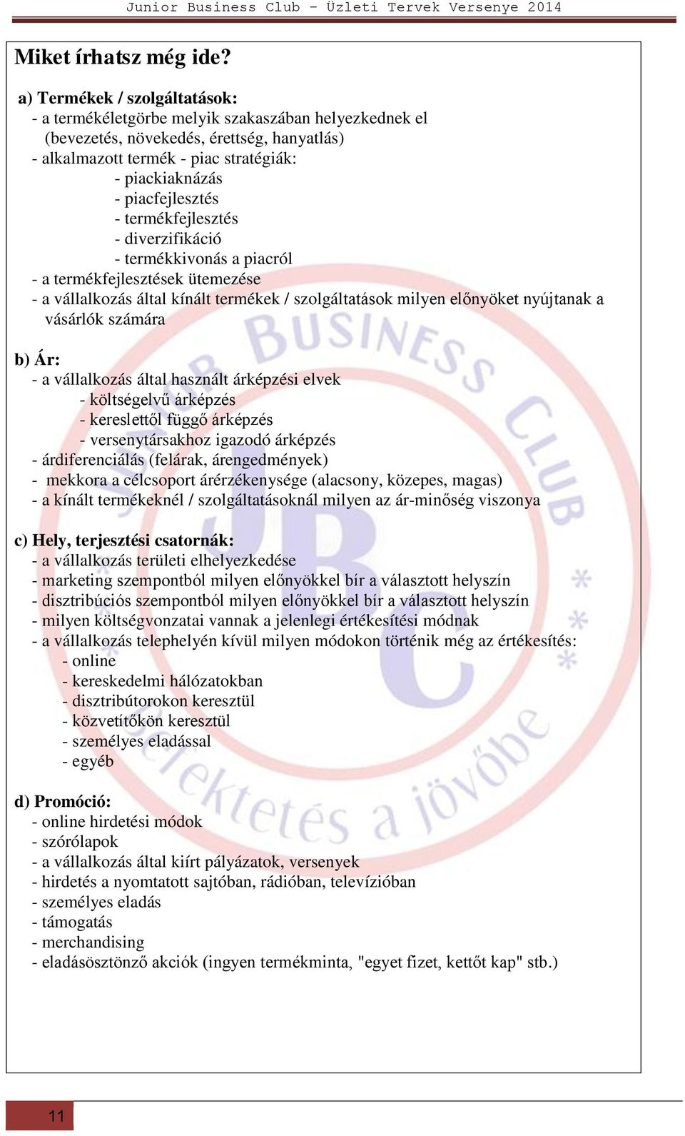 piacfejlesztés - termékfejlesztés - diverzifikáció - termékkivonás a piacról - a termékfejlesztések ütemezése - a vállalkozás által kínált termékek / szolgáltatások milyen előnyöket nyújtanak a