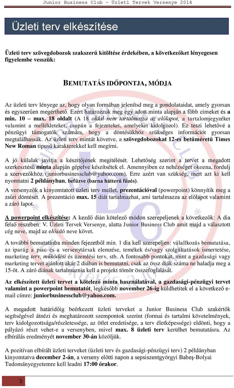 18 oldalt (A 18 oldal nem tartalmazza az előlapot, a tartalomjegyzéket valamint a mellékleteket, csupán a fejezeteket, amelyeket kidolgozol).