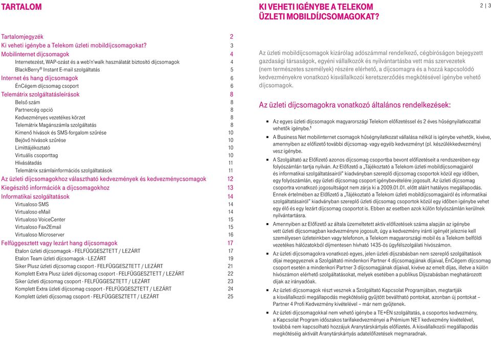 csoport 6 Telemátrix szolgáltatásleírások 8 Belső szám 8 Partnercég opció 8 Kedvezményes vezetékes körzet 8 Telemátrix Magánszámla szolgáltatás 8 Kimenő hívások és SMS-forgalom szűrése 10 Bejövő