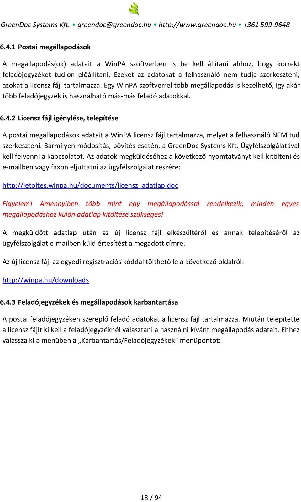 Egy WinPA szoftverrel több megállapodás is kezelhető, így akár több feladójegyzék is használható más-más feladó adatokkal. 6.4.