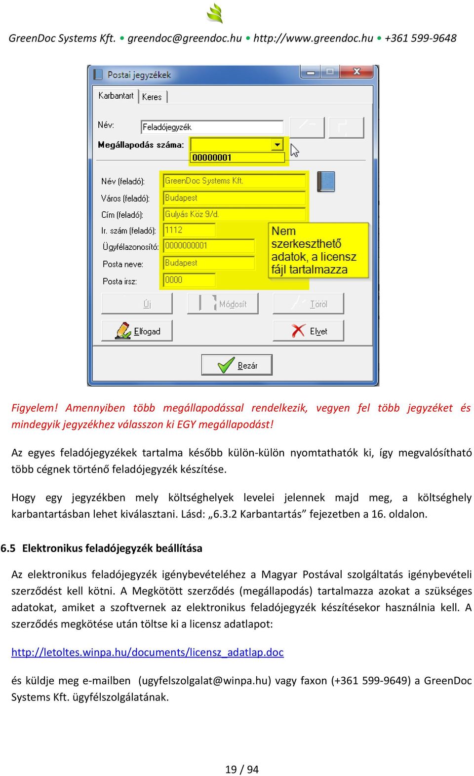 Hogy egy jegyzékben mely költséghelyek levelei jelennek majd meg, a költséghely karbantartásban lehet kiválasztani. Lásd: 6.