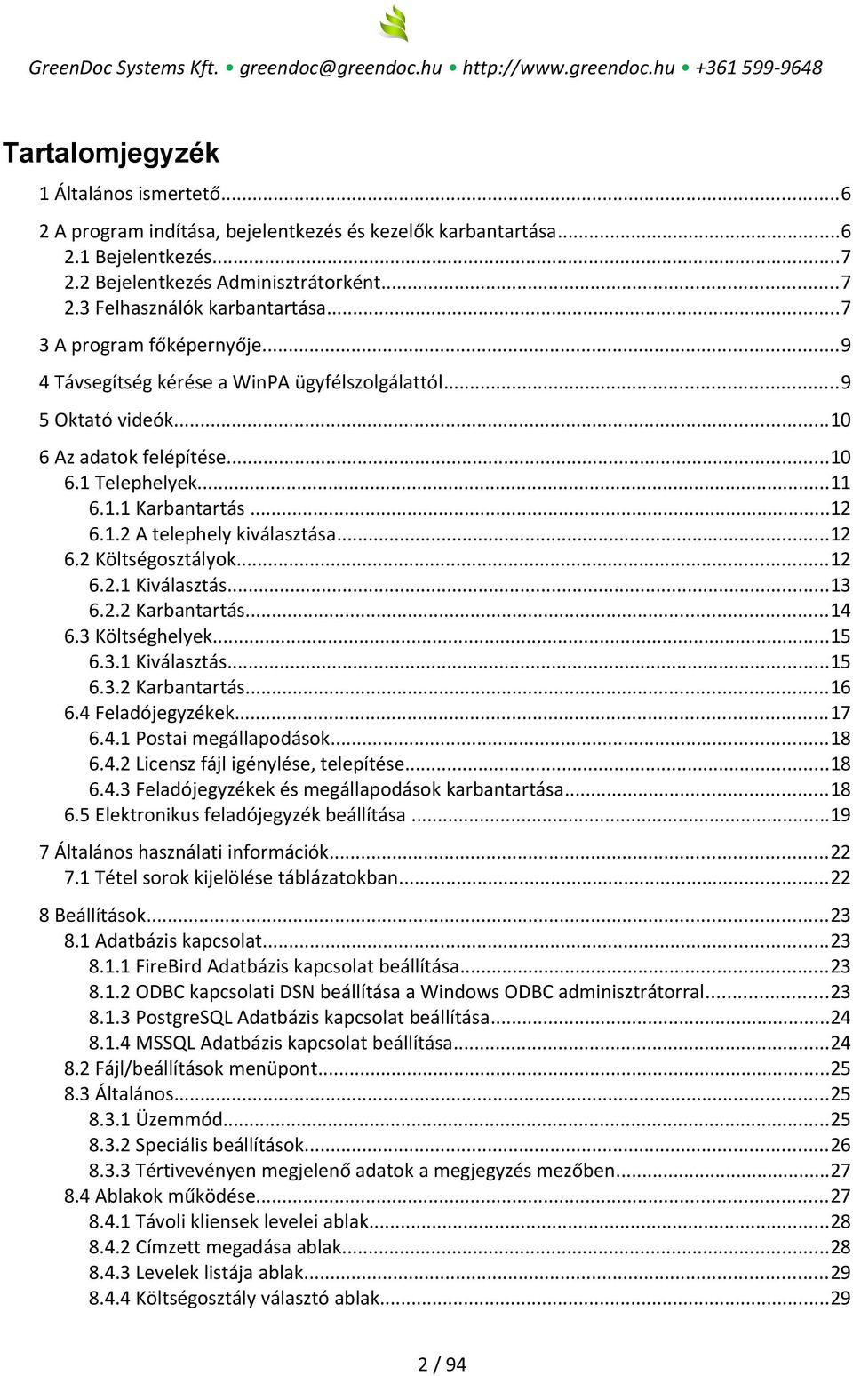 ..12 6.2 Költségosztályok...12 6.2.1 Kiválasztás...13 6.2.2 Karbantartás...14 6.3 Költséghelyek...15 6.3.1 Kiválasztás...15 6.3.2 Karbantartás...16 6.4 Feladójegyzékek...17 6.4.1 Postai megállapodások.