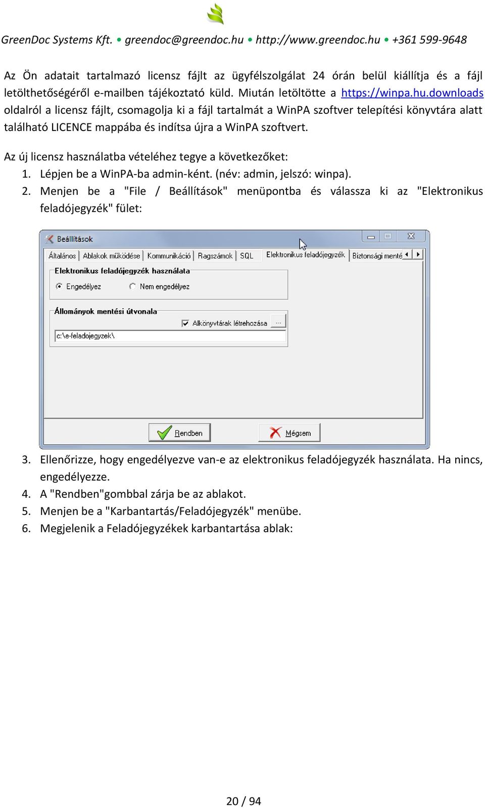 Az új licensz használatba vételéhez tegye a következőket: 1. Lépjen be a WinPA-ba admin-ként. (név: admin, jelszó: winpa). 2.