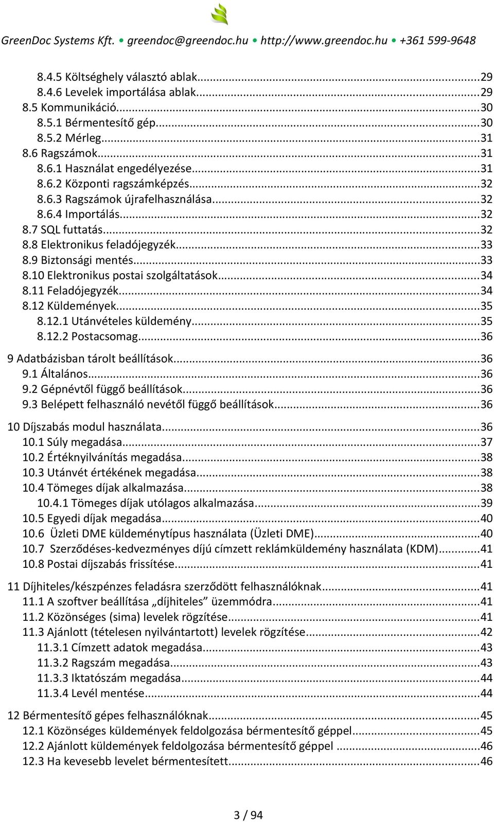 11 Feladójegyzék...34 8.12 Küldemények...35 8.12.1 Utánvételes küldemény...35 8.12.2 Postacsomag...36 9 Adatbázisban tárolt beállítások...36 9.1 Általános...36 9.2 Gépnévtől függő beállítások...36 9.3 Belépett felhasználó nevétől függő beállítások.