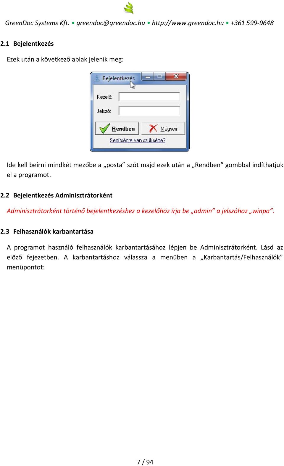 2 Bejelentkezés Adminisztrátorként Adminisztrátorként történő bejelentkezéshez a kezelőhöz írja be admin a jelszóhoz winpa. 2.