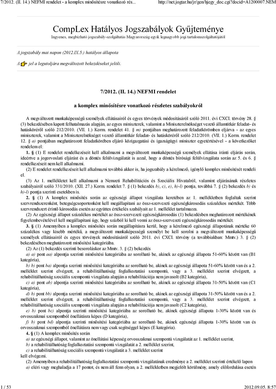 (3) bekezdésében kapott felhatalmazás alapján, az egyes miniszterek, valamint a Miniszterelnökséget vezetı államtitkár feladat- és hatáskörérıl szóló 212/2010. (VII. 1.) Korm. rendelet 41.