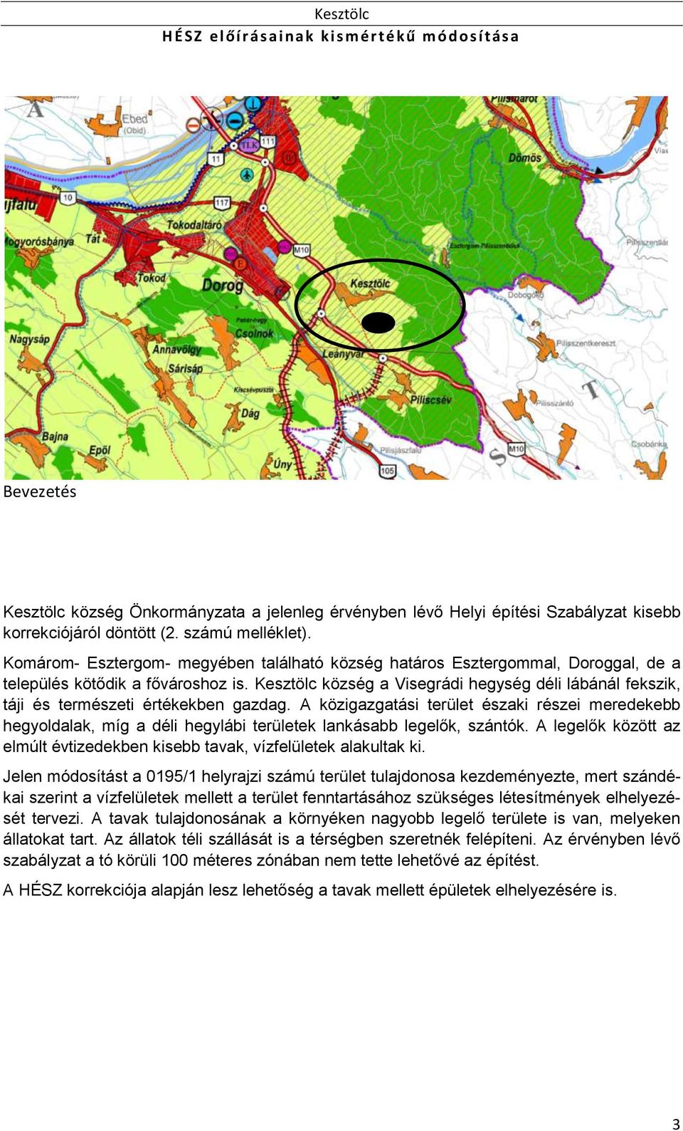 Kesztölc község a Visegrádi hegység déli lábánál fekszik, táji és természeti értékekben gazdag.