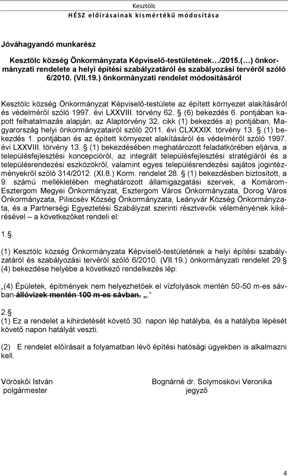 pontjában kapott felhatalmazás alapján, az Alaptörvény 32. cikk (1) bekezdés a) pontjában, Magyarország helyi önkormányzatairól szóló 2011. évi CLXXXIX. törvény 13. (1) bekezdés 1.