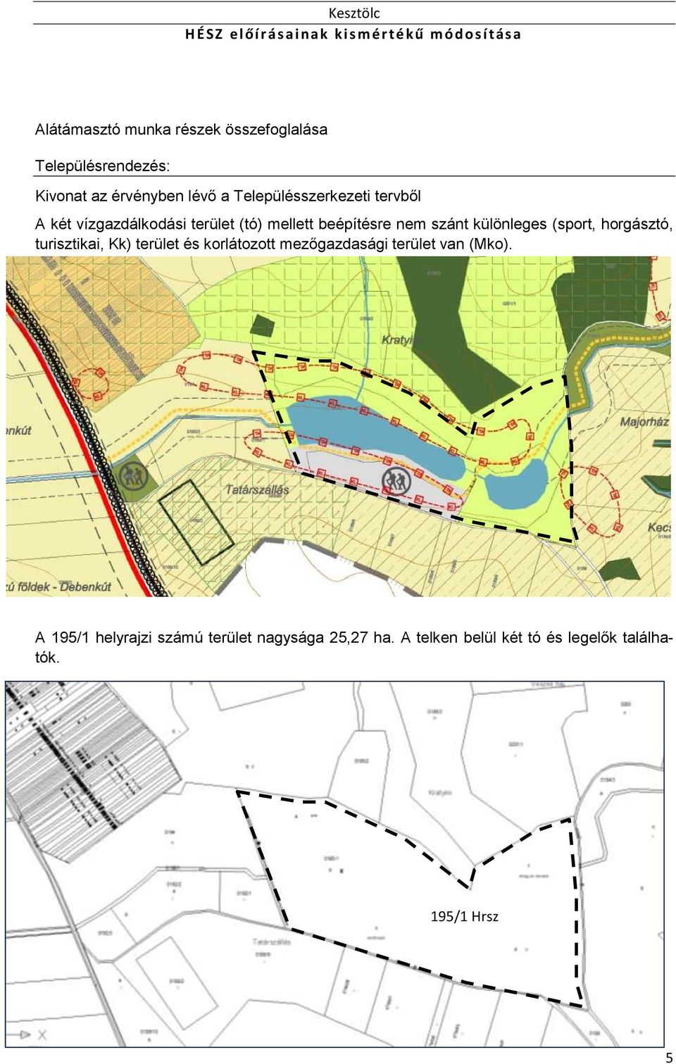 különleges (sport, horgásztó, turisztikai, Kk) terület és korlátozott mezőgazdasági terület van