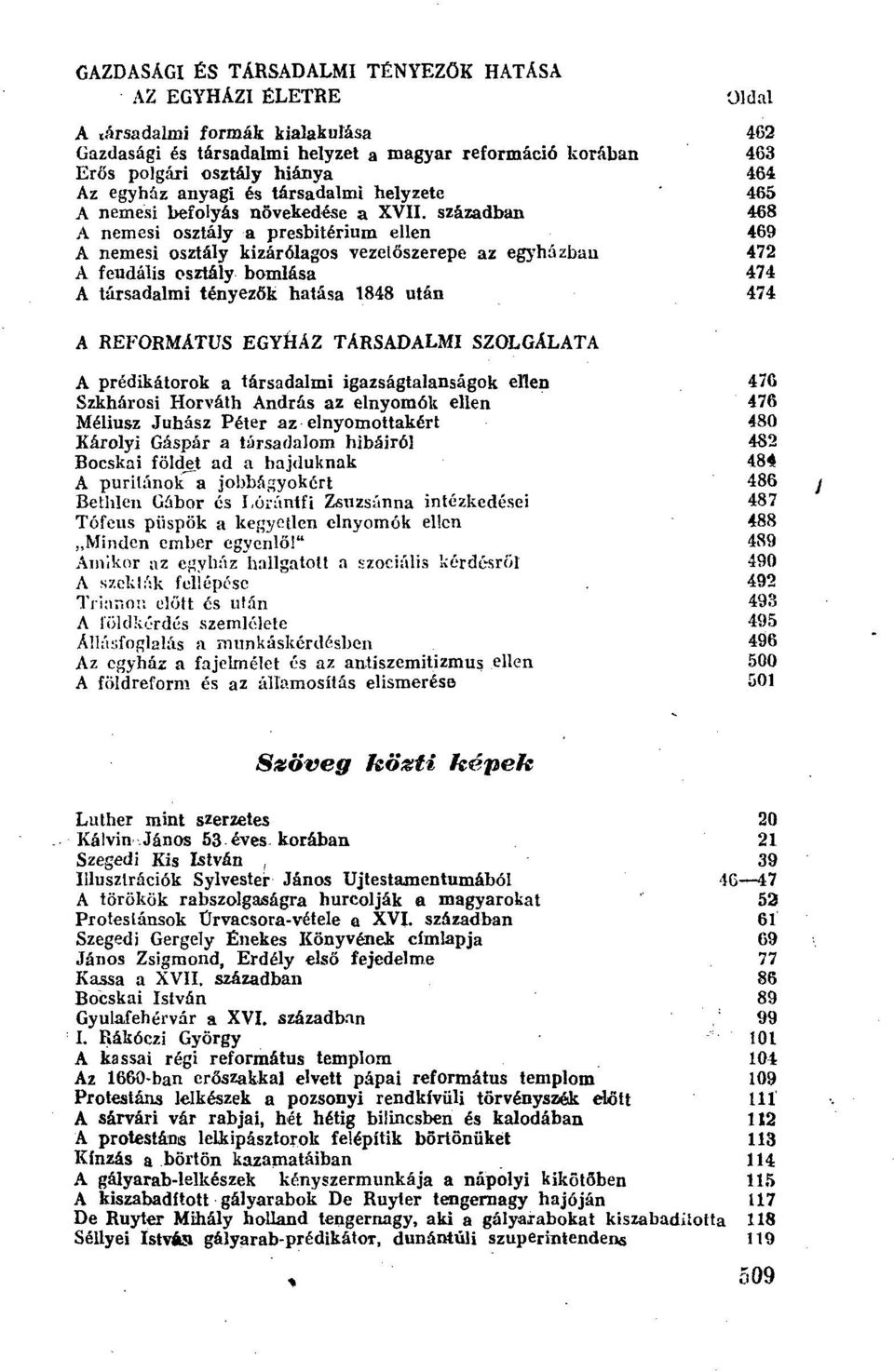 században 468 A nemesi osztály a presbitérium ellen 469 A nemesi osztály kizárólagos vezetőszerepe az egyházban 472 A feudális osztály bomlása 474 A társadalmi tényezők hatása 1848 után 474 A