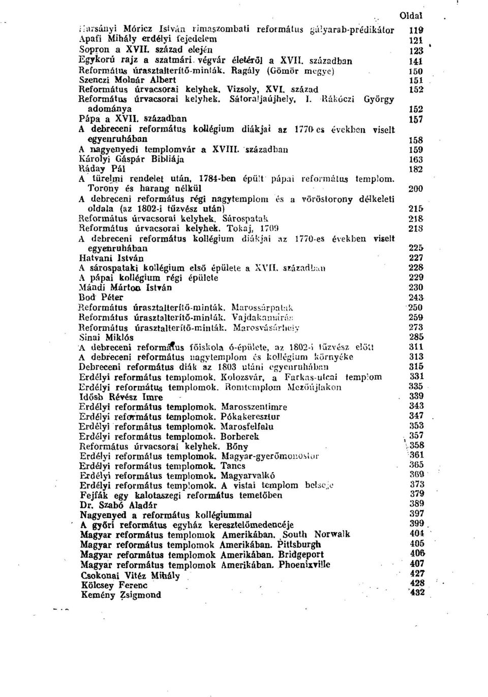 Sátoraljaújhely, I. Rákóczi György adománya 152 Pápa a XVII. században 157 A debreceni református kollégium diákjai az 1770 es években viselt egyenruhában 158 A nagyenyedi templomvár a XVIII.