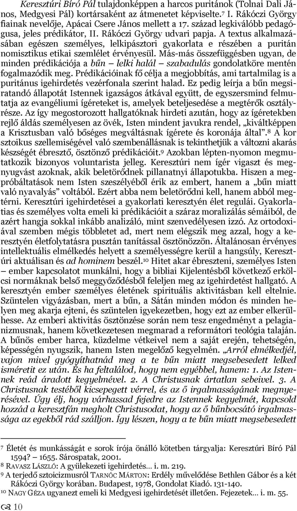 A textus alkalmazásában egészen személyes, lelkipásztori gyakorlata e részében a puritán nomisztikus etikai szemlélet érvényesül.