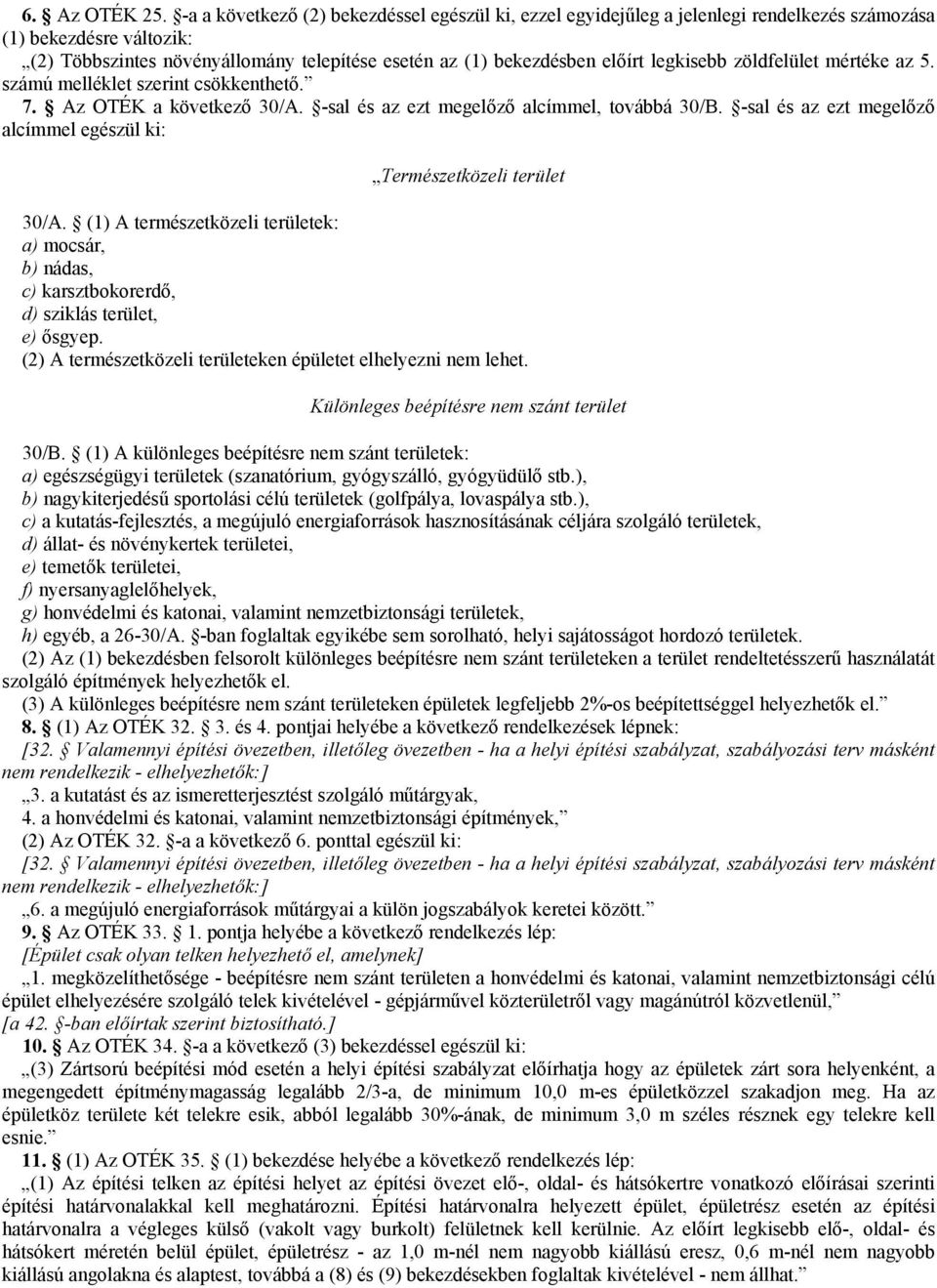 legkisebb zöldfelület mértéke az 5. számú melléklet szerint csökkenthető. 7. Az OTÉK a következő 30/A. -sal és az ezt megelőző alcímmel, továbbá 30/B.