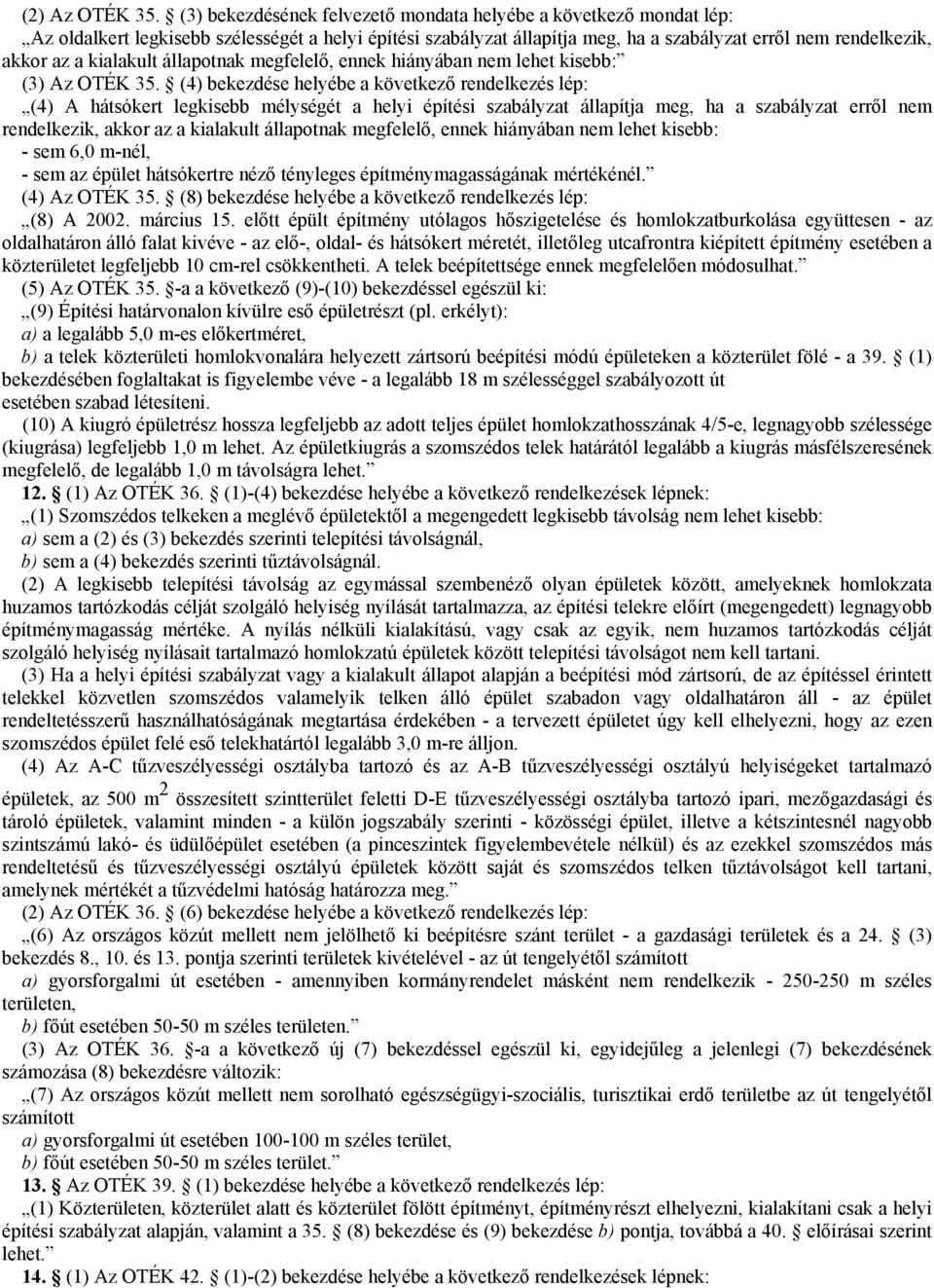 kialakult állapotnak megfelelő, ennek hiányában nem lehet kisebb: (3) Az OTÉK 35.