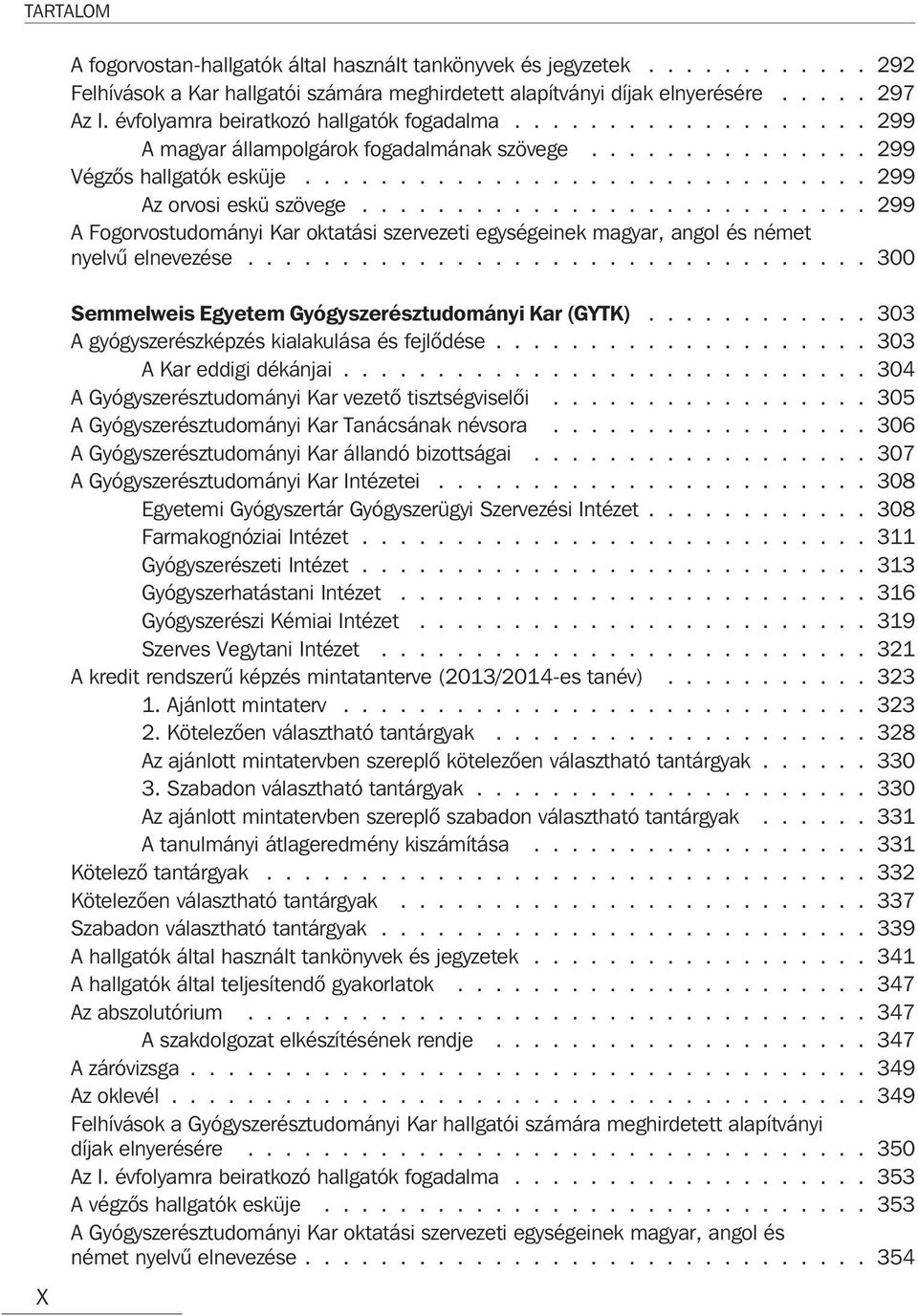 .......................... 299 A Fogorvostudományi Kar oktatási szervezeti egységeinek magyar, angol és német nyelvû elnevezése................................. 300 X Semmelweis Egyetem Gyógyszerésztudományi Kar (GYTK).