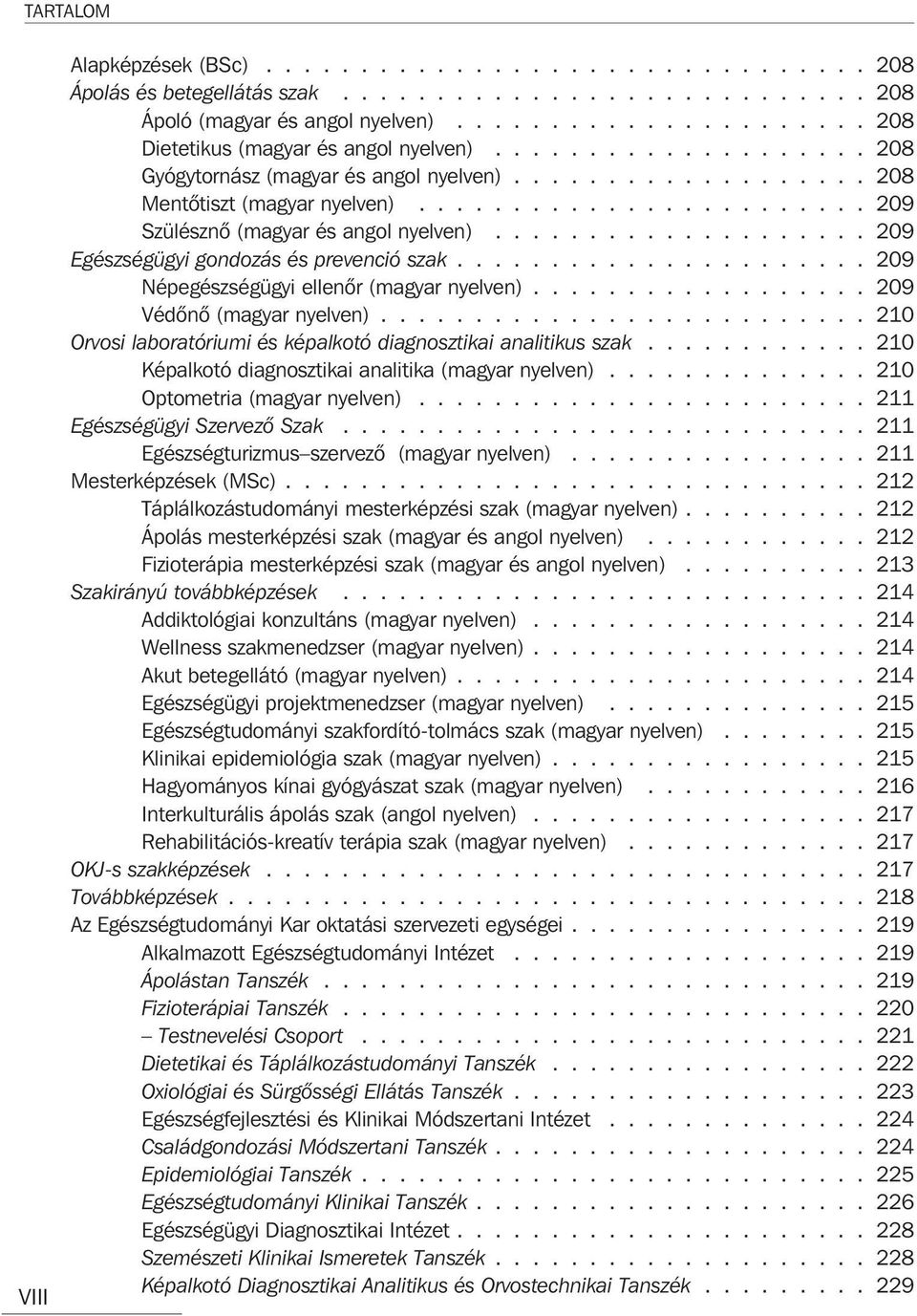 ....................... 209 Szülésznõ (magyar és angol nyelven).................... 209 Egészségügyi gondozás és prevenció szak...................... 209 Népegészségügyi ellenõr (magyar nyelven).