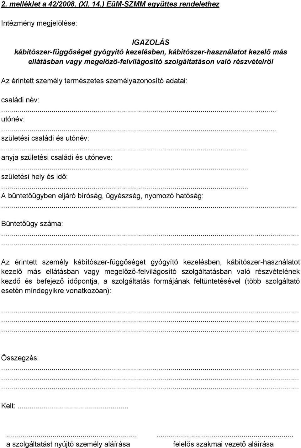 részvételről Az érintett személy természetes személyazonosító adatai: családi név:... utónév:... születési családi és utónév:... anyja születési családi és utóneve:... születési hely és idő:.