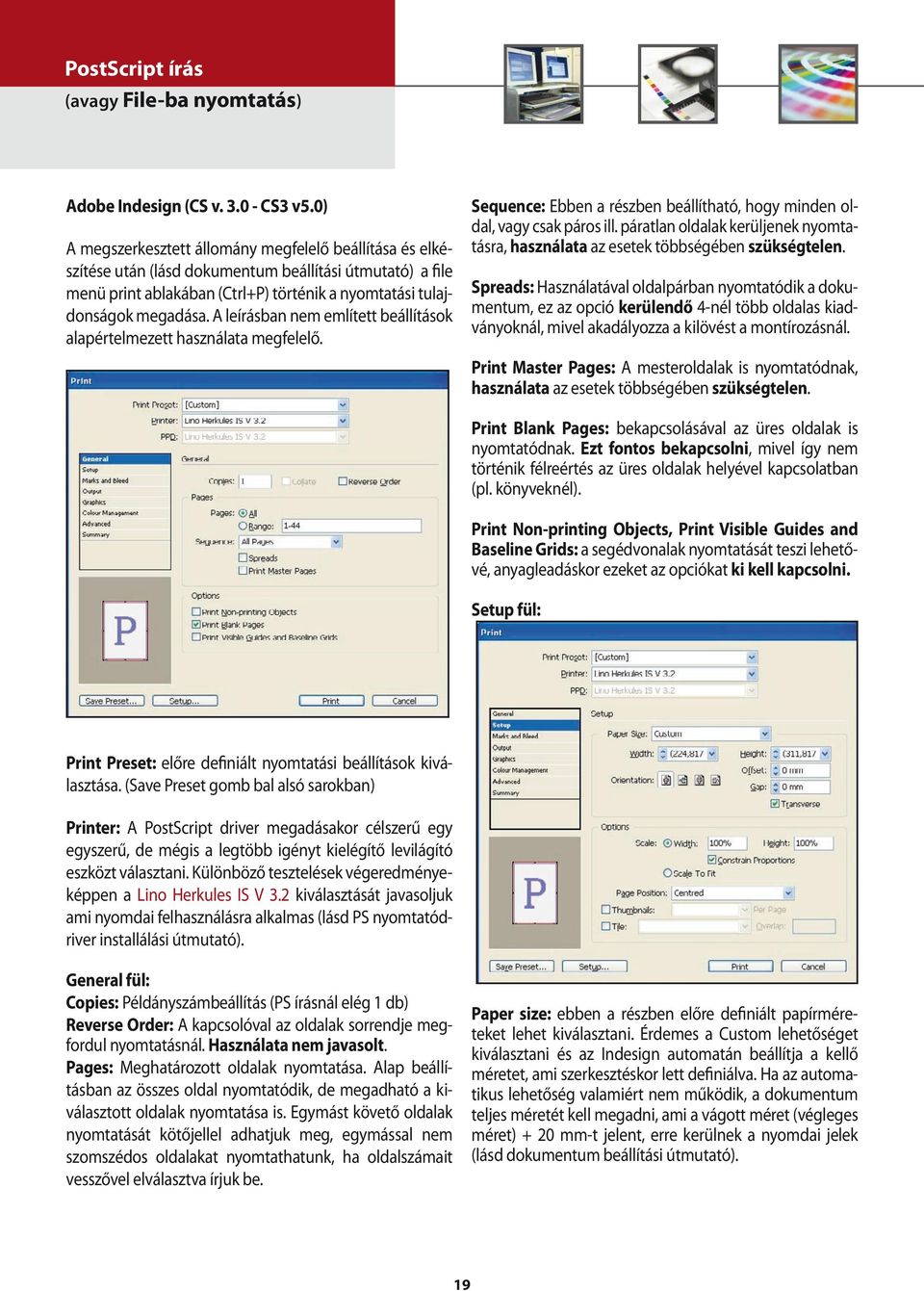 A leírásban nem említett beállítások alapértelmezett használata megfelelő. Sequence: Ebben a részben beállítható, hogy minden oldal, vagy csak páros ill.