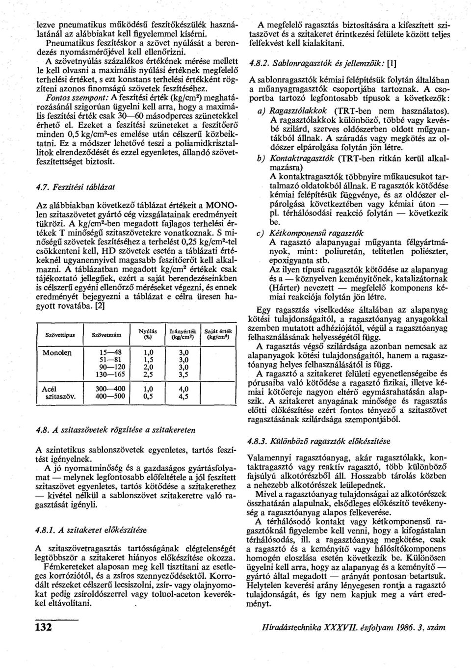 feszítéséhez. Fontos szempont: A feszítési érték (kg/cm 2 ) meghatározásánál szigorúan ügyelni kell arra, hogy a maximális feszítési érték csak 30 60 másodperces szünetekkel érhető el.