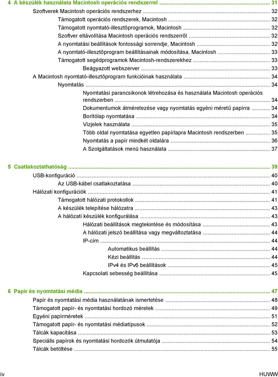 .. 32 A nyomtató-illesztőprogram beállításainak módosítása, Macintosh... 33 Támogatott segédprogramok Macintosh-rendszerekhez... 33 Beágyazott webszerver.