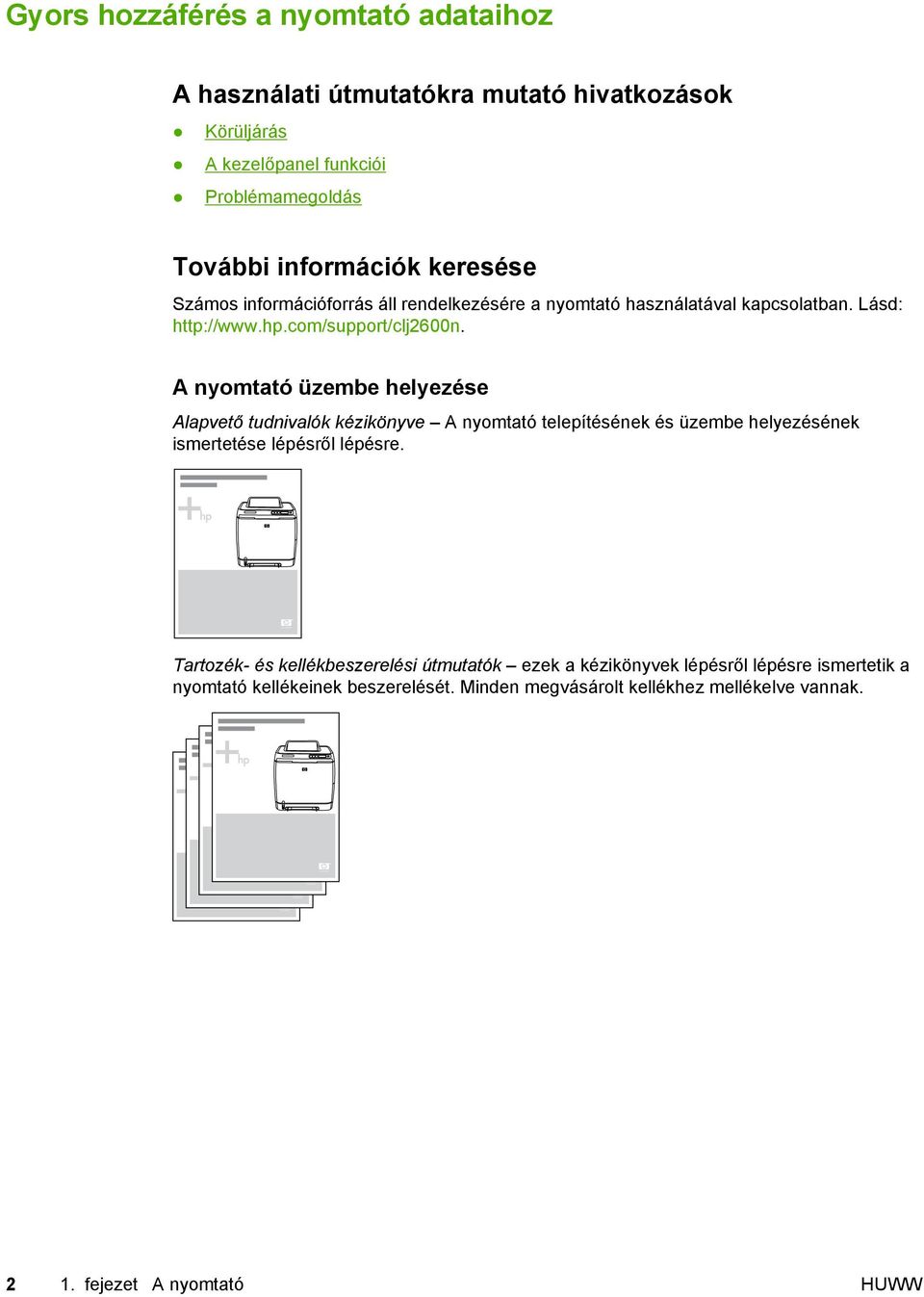 A nyomtató üzembe helyezése Alapvető tudnivalók kézikönyve A nyomtató telepítésének és üzembe helyezésének ismertetése lépésről lépésre.