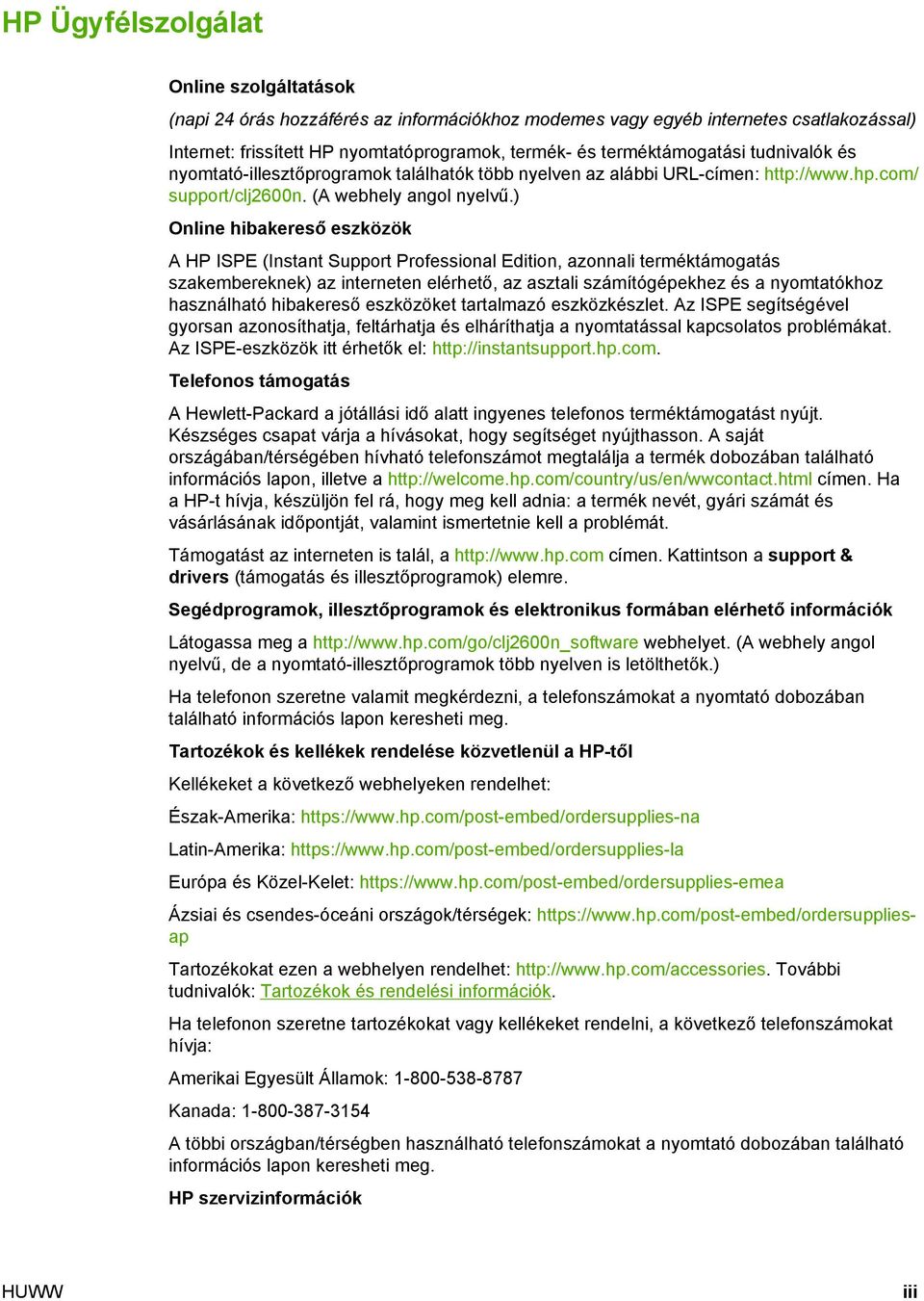 ) Online hibakereső eszközök A HP ISPE (Instant Support Professional Edition, azonnali terméktámogatás szakembereknek) az interneten elérhető, az asztali számítógépekhez és a nyomtatókhoz használható