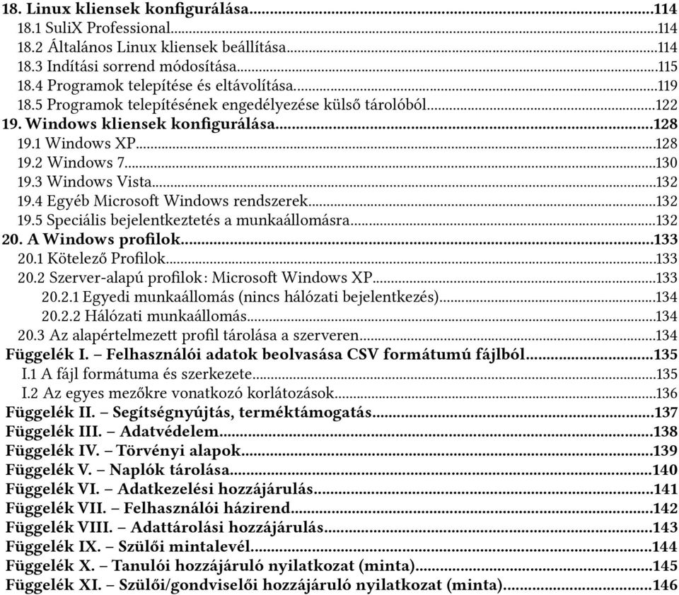 4 Egyéb Microsof Windows rendszerek...132 19.5 Speciális bejelentkeztetés a munkaállomásra...132 20. A Windows proflok...133 20.1 Kötelező Proflok...133 20.2 Szerver-alapú proflok: Microsof Windows XP.