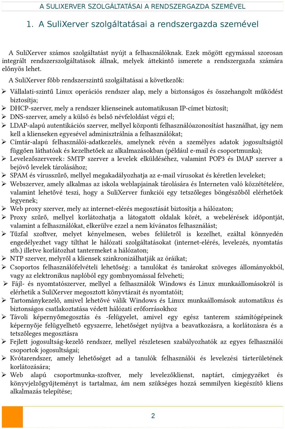 A SuliXerver főbb rendszerszintű szolgáltatásai a következők: Vállalati-szintű Linux operációs rendszer alap, mely a biztonságos és összehangolt működést biztosítja; DHCP-szerver, mely a rendszer