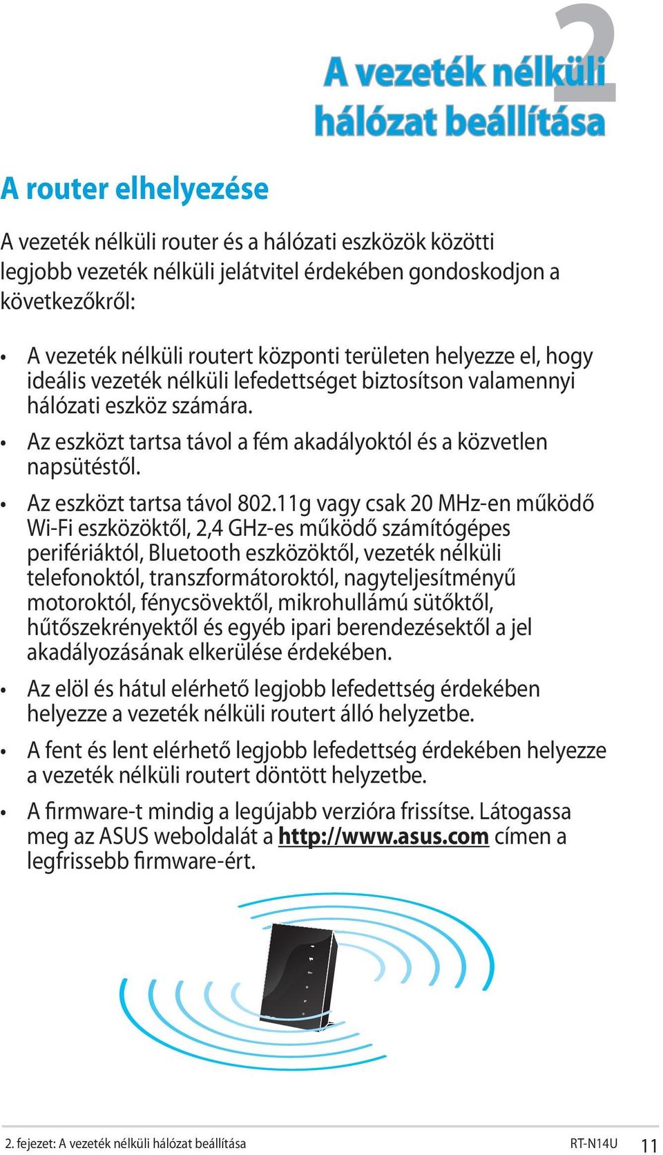 Az eszközt tartsa távol a fém akadályoktól és a közvetlen napsütéstől. Az eszközt tartsa távol 802.