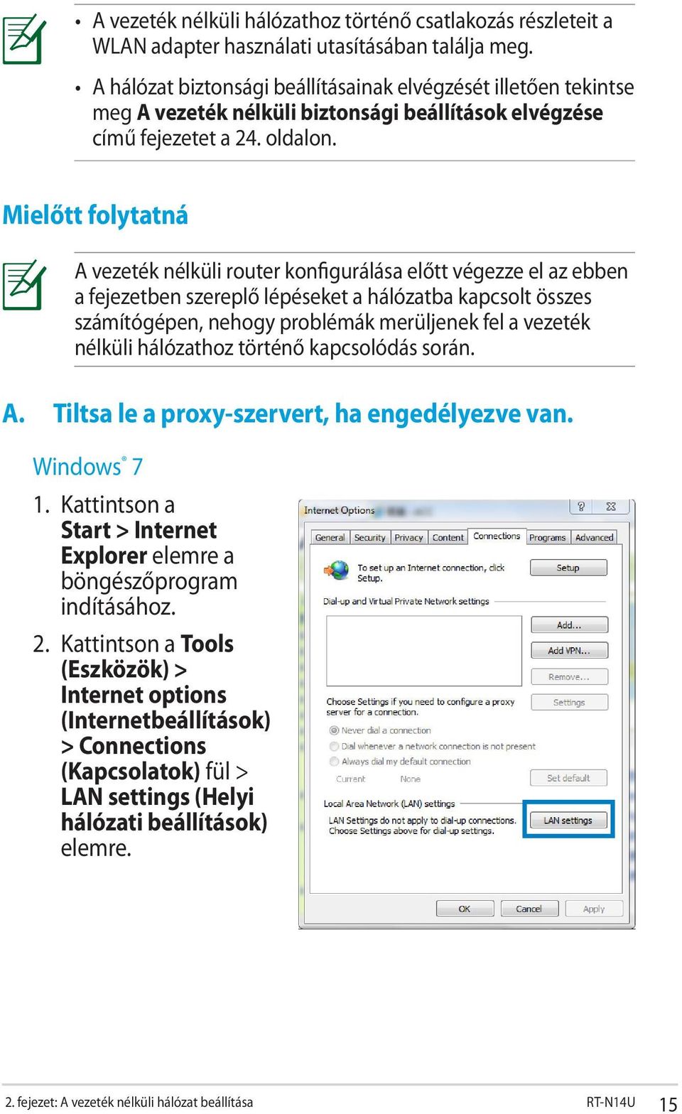 Mielőtt folytatná A vezeték nélküli router konfigurálása előtt végezze el az ebben a fejezetben szereplő lépéseket a hálózatba kapcsolt összes számítógépen, nehogy problémák merüljenek fel a vezeték