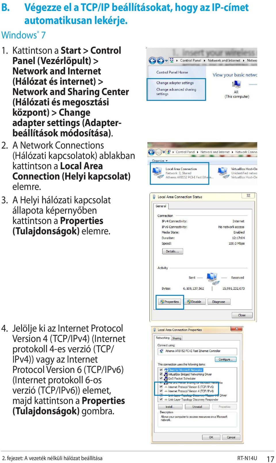 (Adapterbeállítások módosítása). 2. A Network Connections (Hálózati kapcsolatok) ablakban kattintson a Local Area Connection (Helyi kapcsolat) elemre. 3.