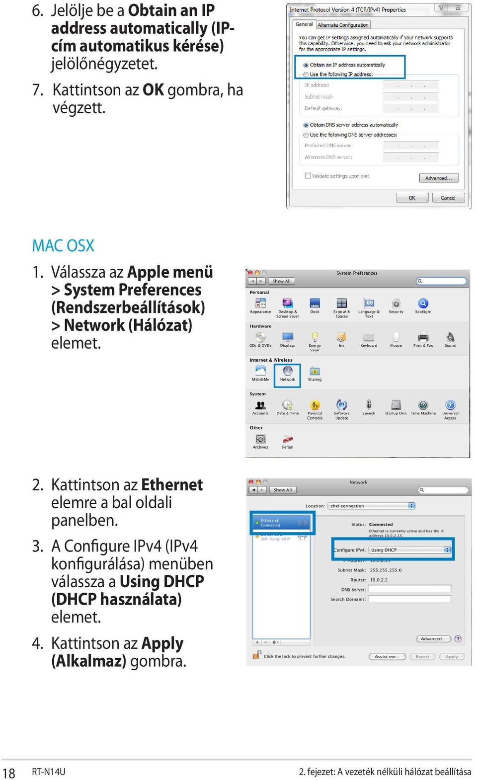 Válassza az Apple menü > System Preferences (Rendszerbeállítások) > Network (Hálózat) elemet. 2.