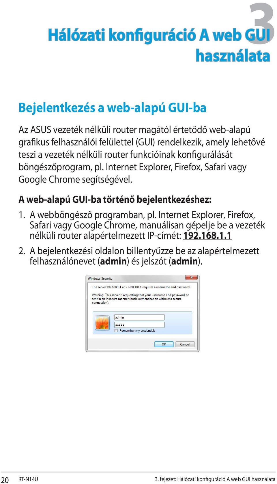 A web-alapú GUI-ba történő bejelentkezéshez: 1. A webböngésző programban, pl.