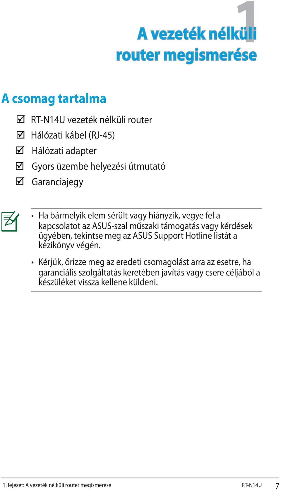 ügyében, tekintse meg az ASUS Support Hotline listát a kézikönyv végén.