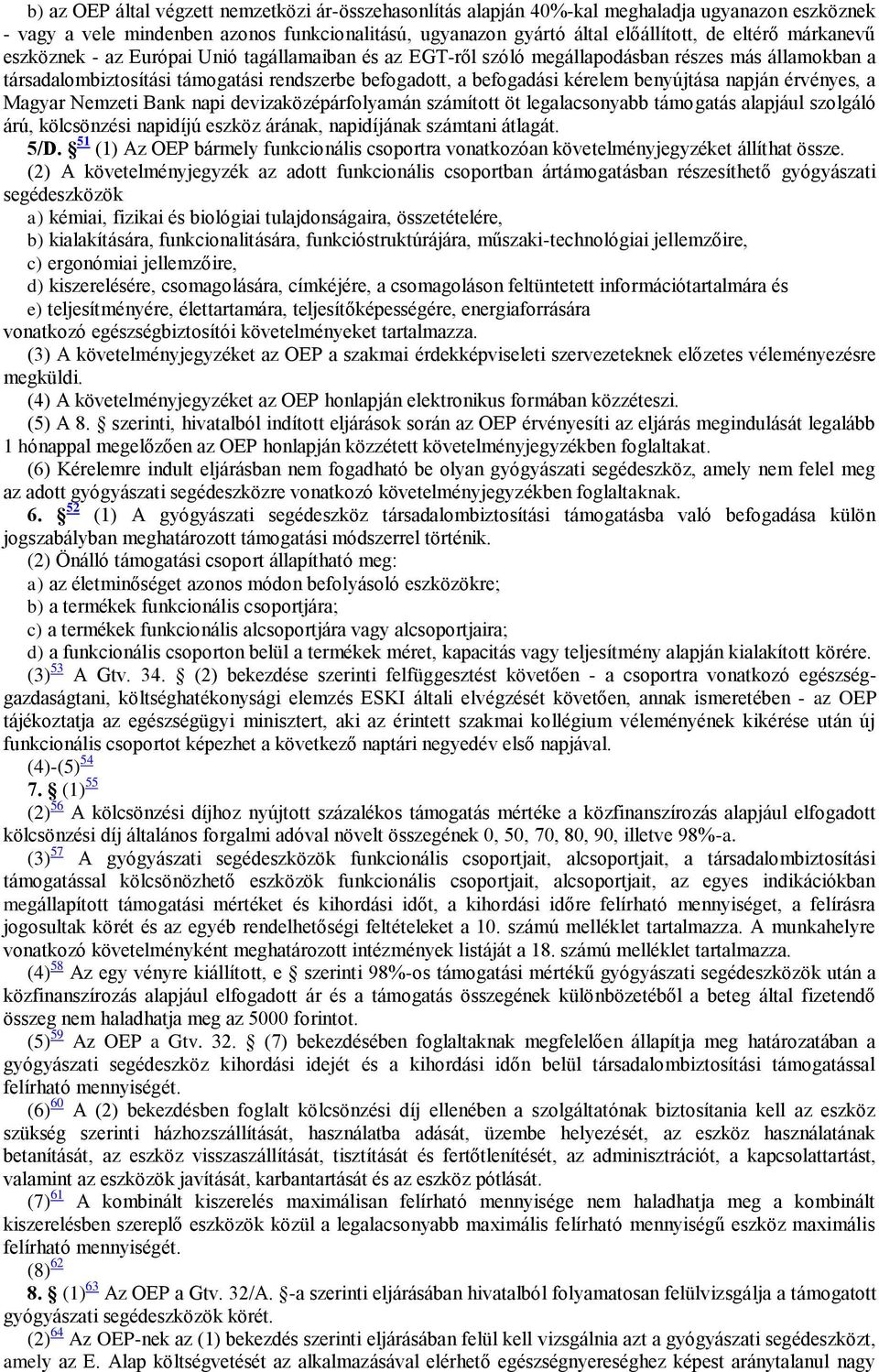 napján érvényes, a Magyar Nemzeti Bank napi devizaközépárfolyamán számított öt legalacsonyabb támogatás alapjául szolgáló árú, kölcsönzési napidíjú eszköz árának, napidíjának számtani átlagát. 5/D.