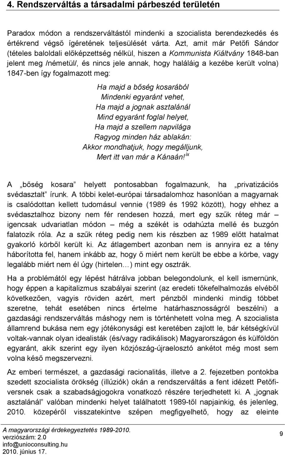 így fogalmazott meg: Ha majd a bőség kosarából Mindenki egyaránt vehet, Ha majd a jognak asztalánál Mind egyaránt foglal helyet, Ha majd a szellem napvilága Ragyog minden ház ablakán: Akkor