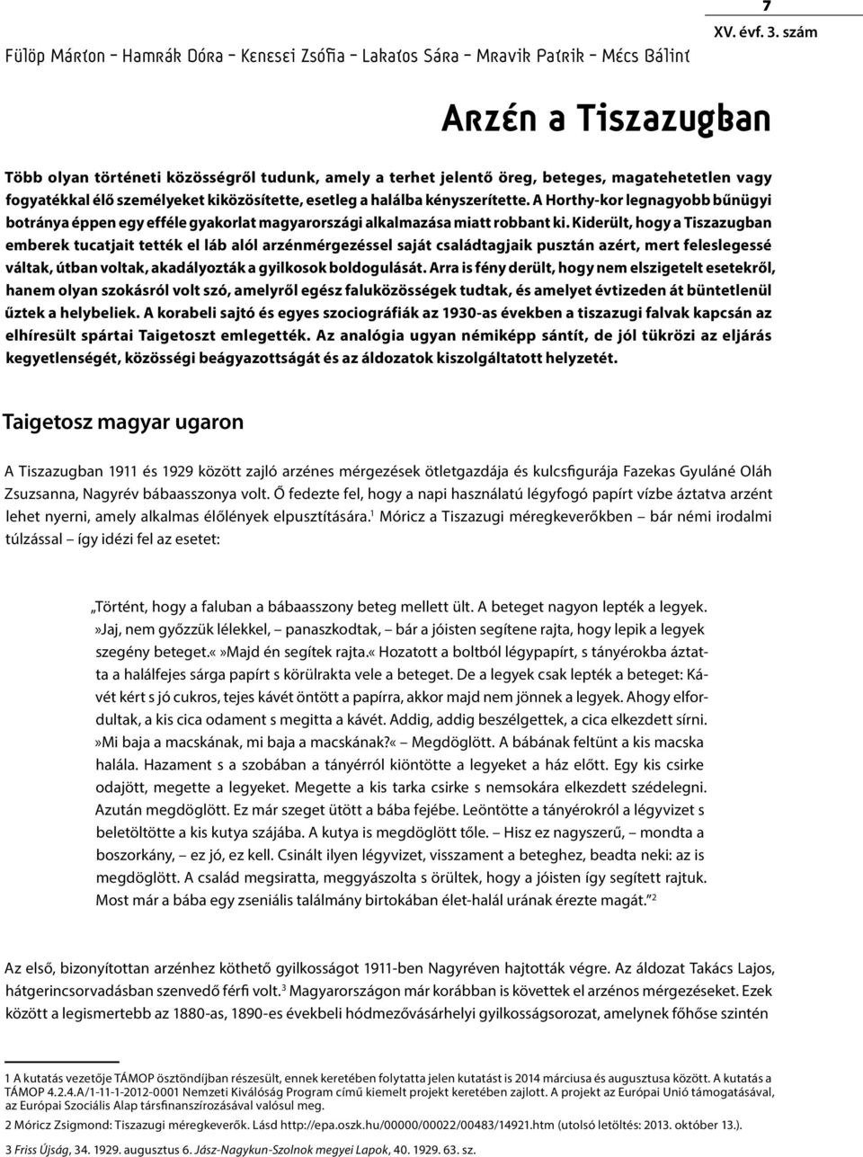 A Horthy-kor legnagyobb bűnügyi botránya éppen egy efféle gyakorlat magyarországi alkalmazása miatt robbant ki.