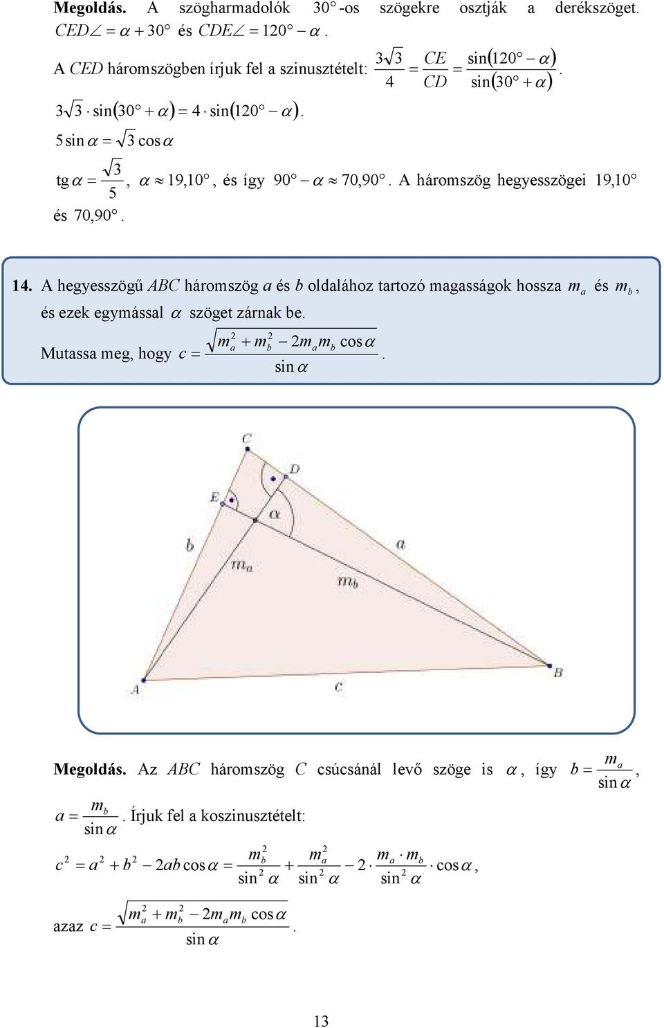 oldalához tartozó magasságok hossza m a és és ezek egymással α szöget zárnak be Mutassa meg hogy ma + mb mamb cosα c sinα m b Megoldás Az ABC háromszög C