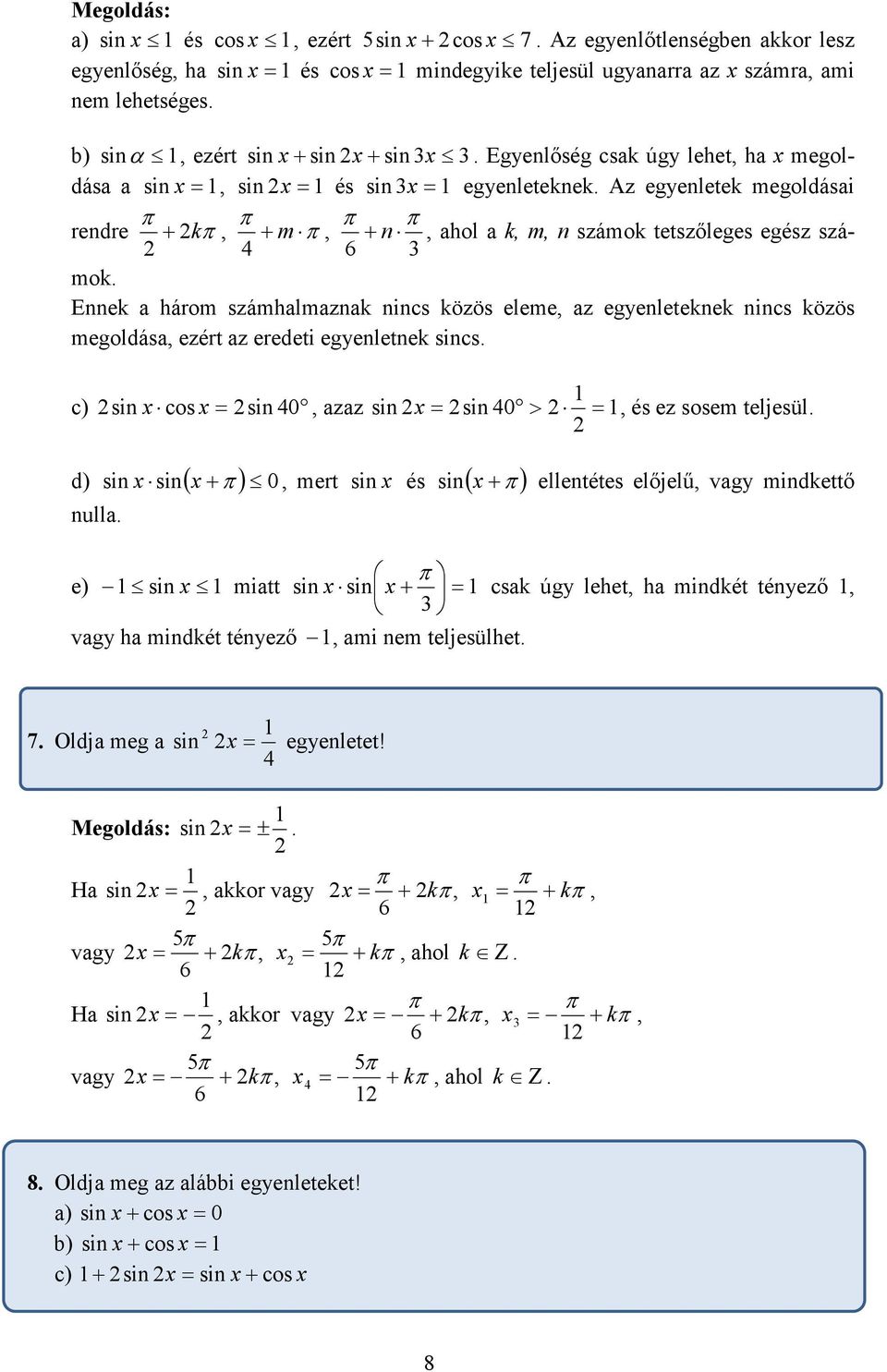 nincs közös eleme az egyenleteknek nincs közös megoldása ezért az eredeti egyenletnek sincs c) sin x sin 0 azaz sin x sin 0 > és ez sosem teljesül x mert x d) sin sin( x+ ) 0 nulla sin ellentétes