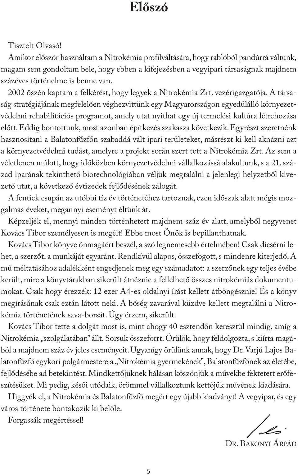 benne van. 2002 őszén kaptam a felkérést, hogy legyek a Nitrokémia Zrt. vezérigazgatója.