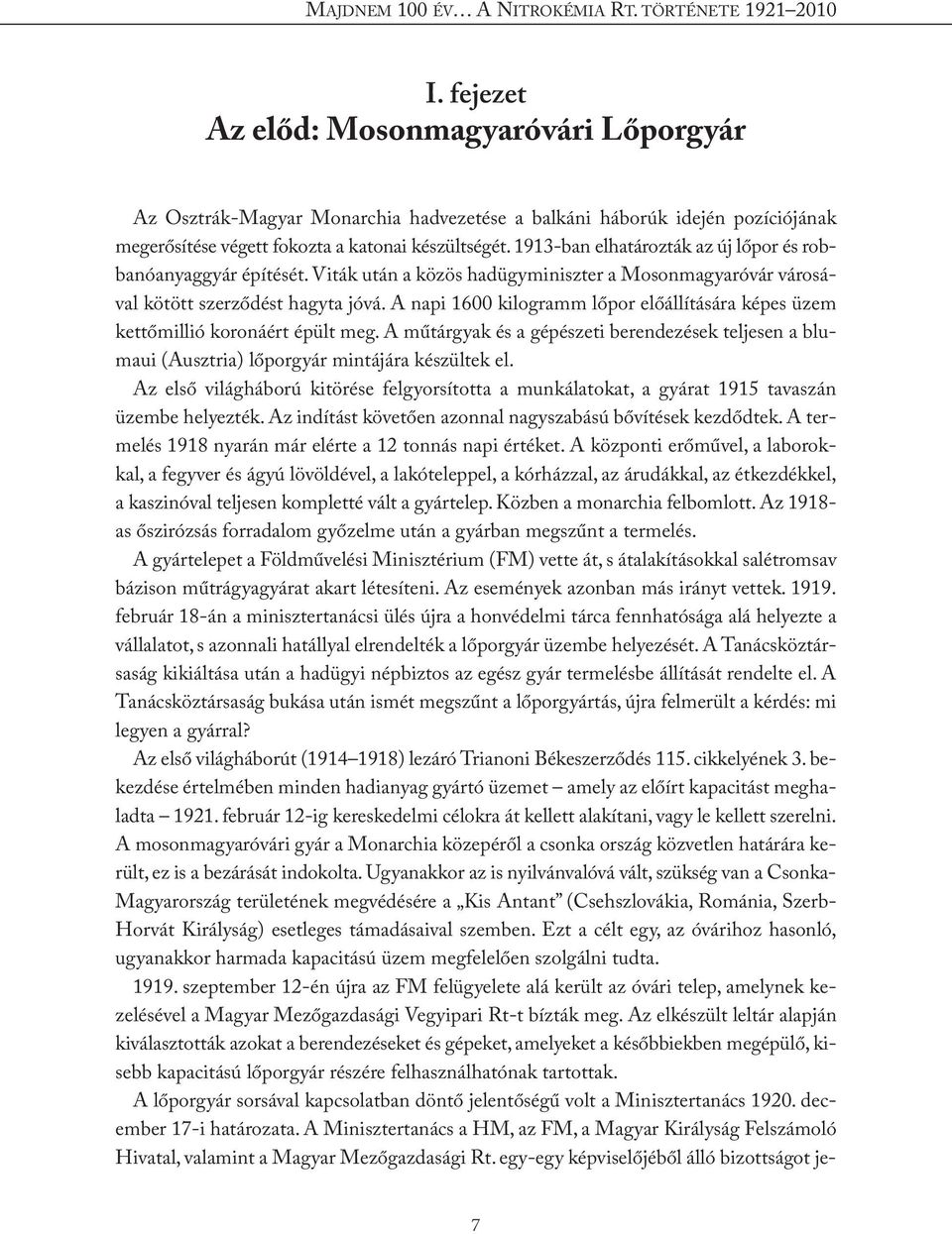 1913-ban elhatározták az új lőpor és robbanóanyaggyár építését. Viták után a közös hadügyminiszter a Mosonmagyaróvár városával kötött szerződést hagyta jóvá.