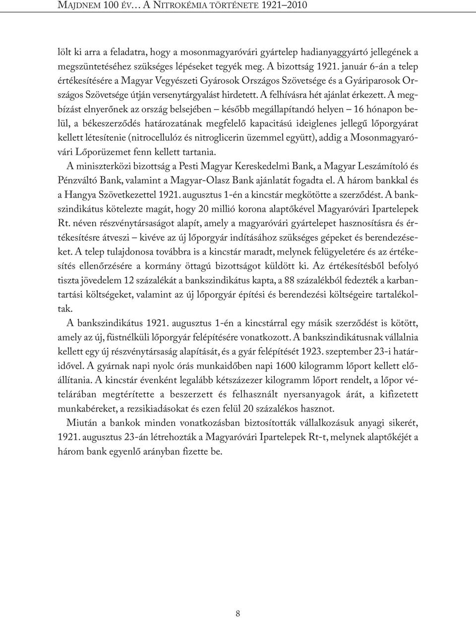 A megbízást elnyerőnek az ország belsejében később megállapítandó helyen 16 hónapon belül, a békeszerződés határozatának megfelelő kapacitású ideiglenes jellegű lőporgyárat kellett létesítenie