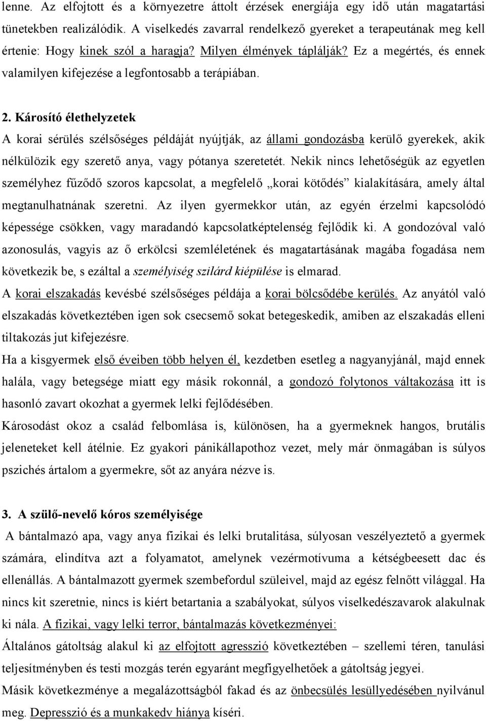 Ez a megértés, és ennek valamilyen kifejezése a legfontosabb a terápiában. 2.