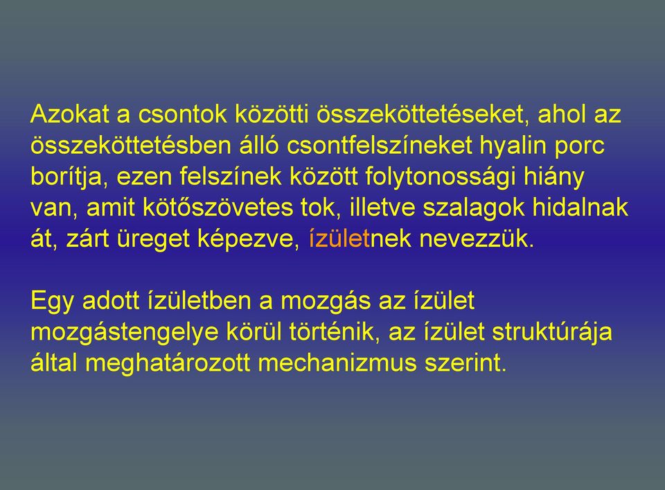 illetve szalagok hidalnak át, zárt üreget képezve, ízületnek nevezzük.