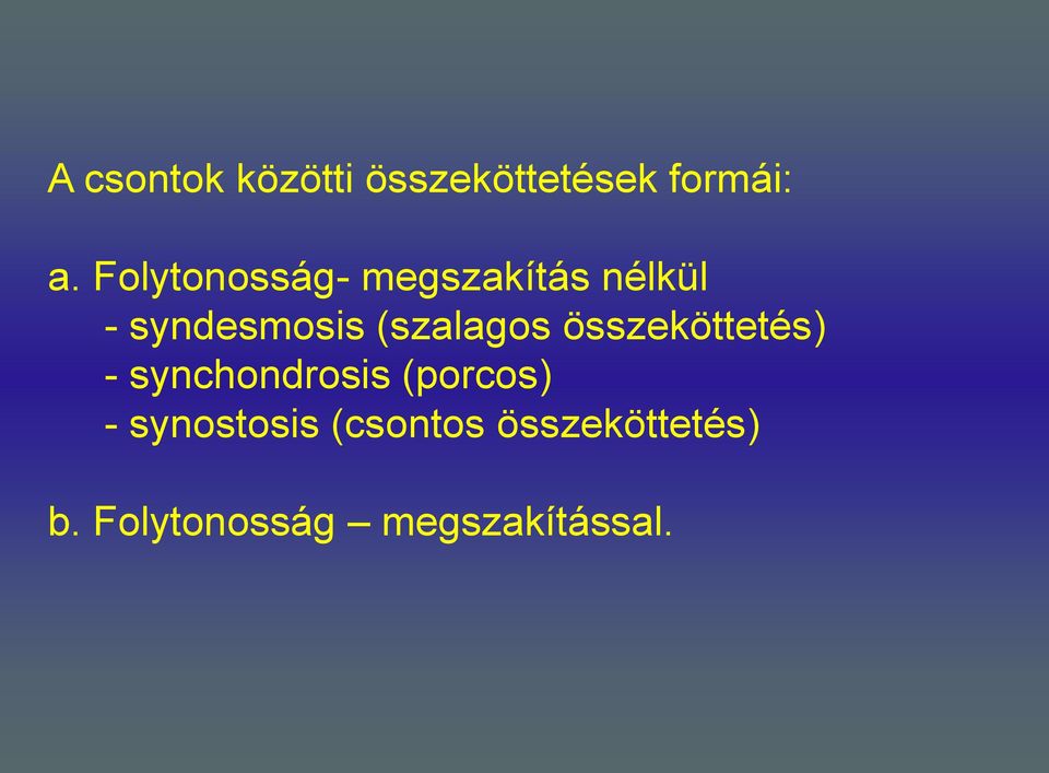 (szalagos összeköttetés) - synchondrosis (porcos) -