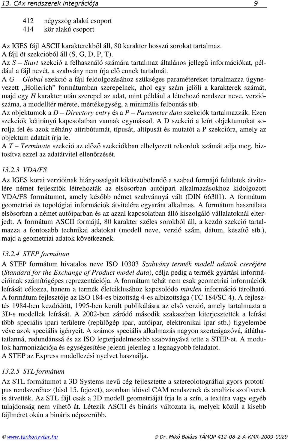 A G Global szekció a fájl feldolgozásához szükséges paramétereket tartalmazza úgynevezett Hollerich formátumban szerepelnek, ahol egy szám jelöli a karakterek számát, majd egy H karakter után